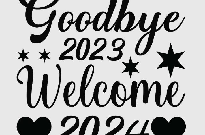 welcome 2024 Goodbye 2023